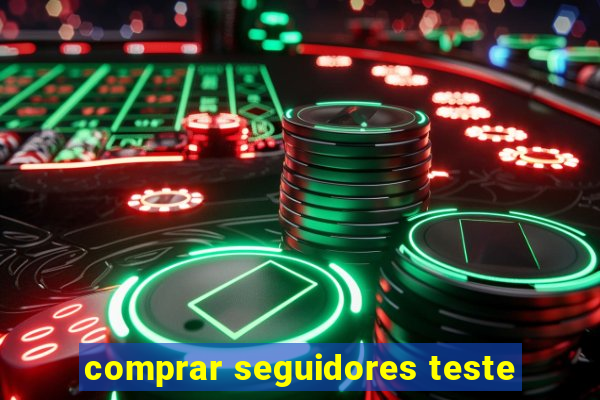 comprar seguidores teste